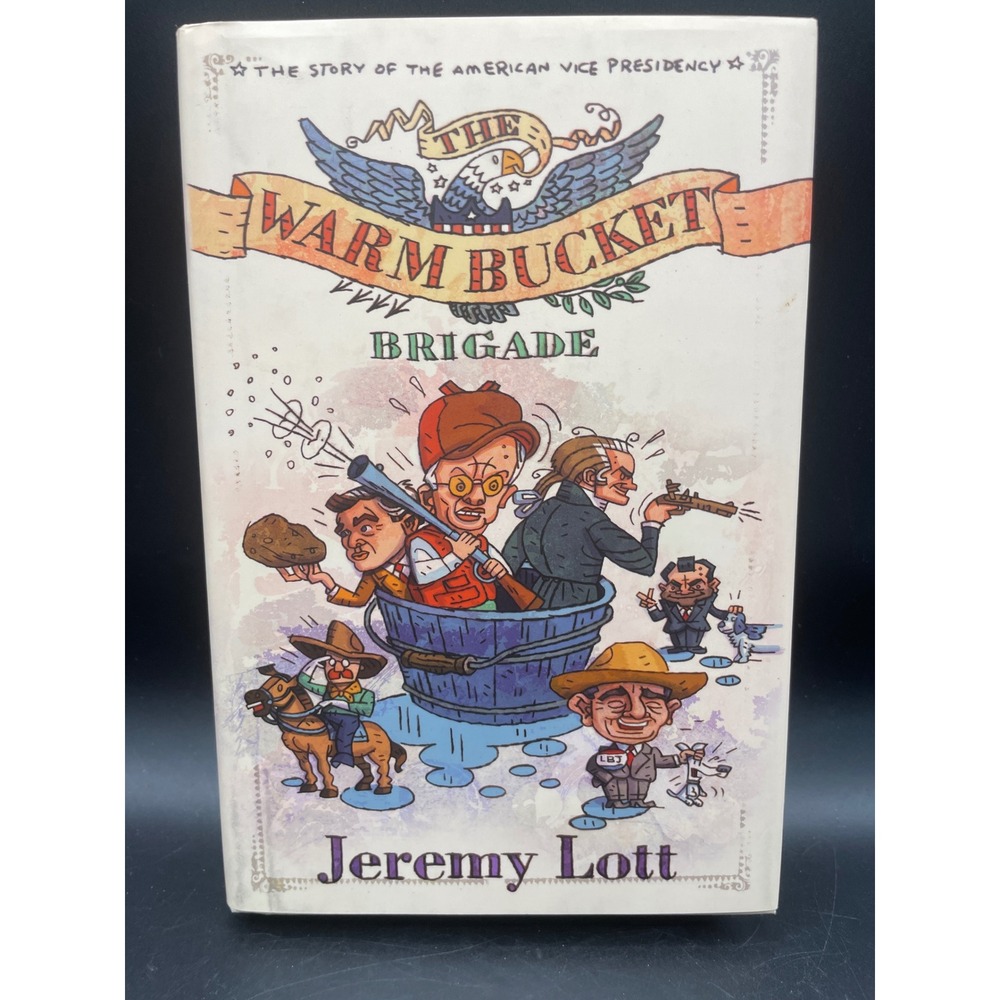 The Warm Bucket Brigade Story of American Vice Presidency Jeremy Lott Hardcover